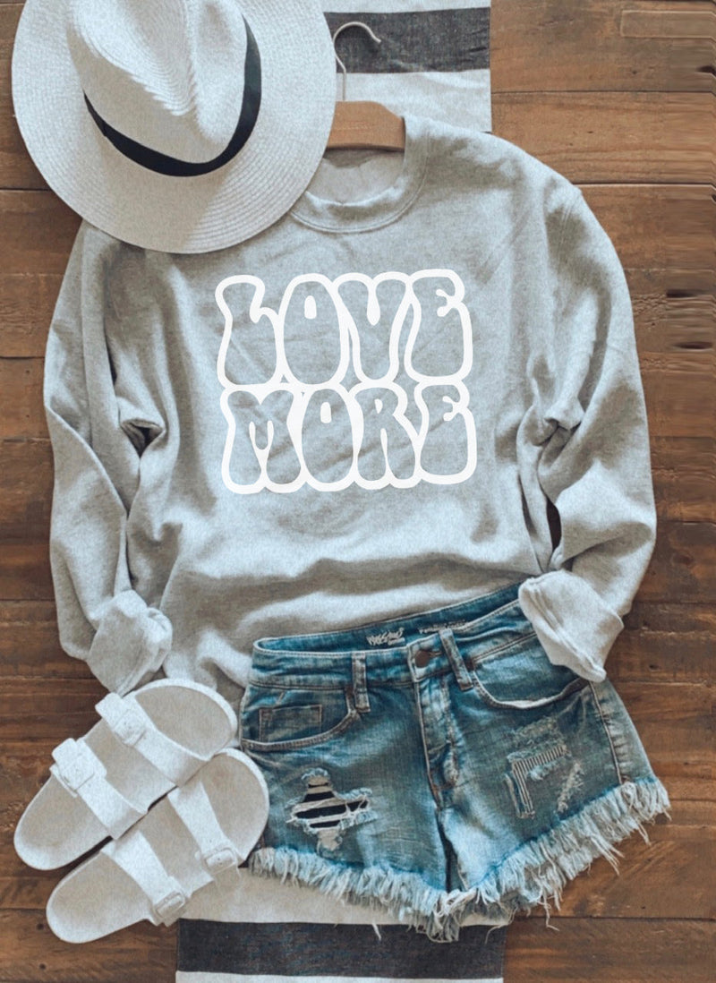 LOVE MORE SWEATSHIRT